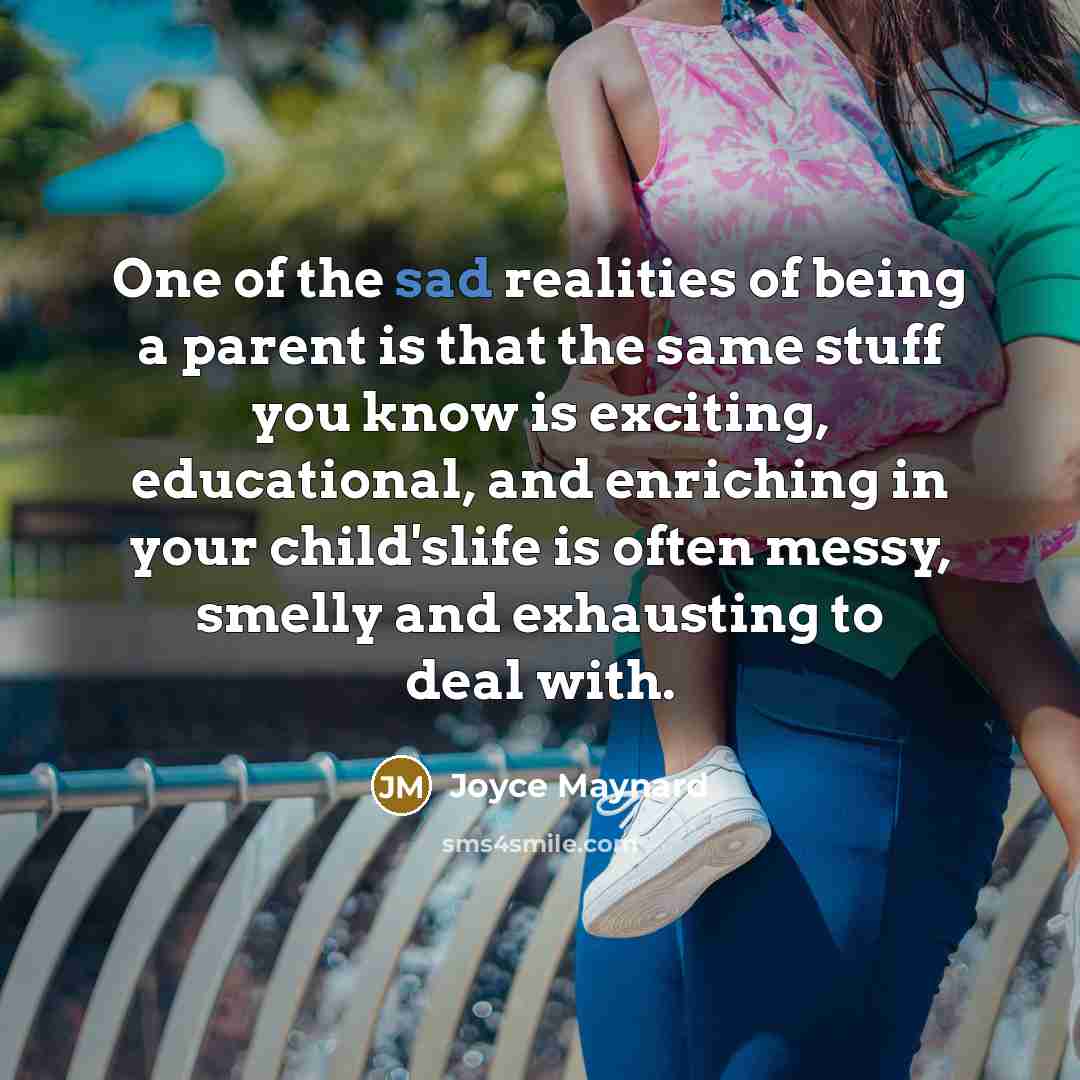 “One of the sad realities of being a parent is…” quote by Joyce Maynard