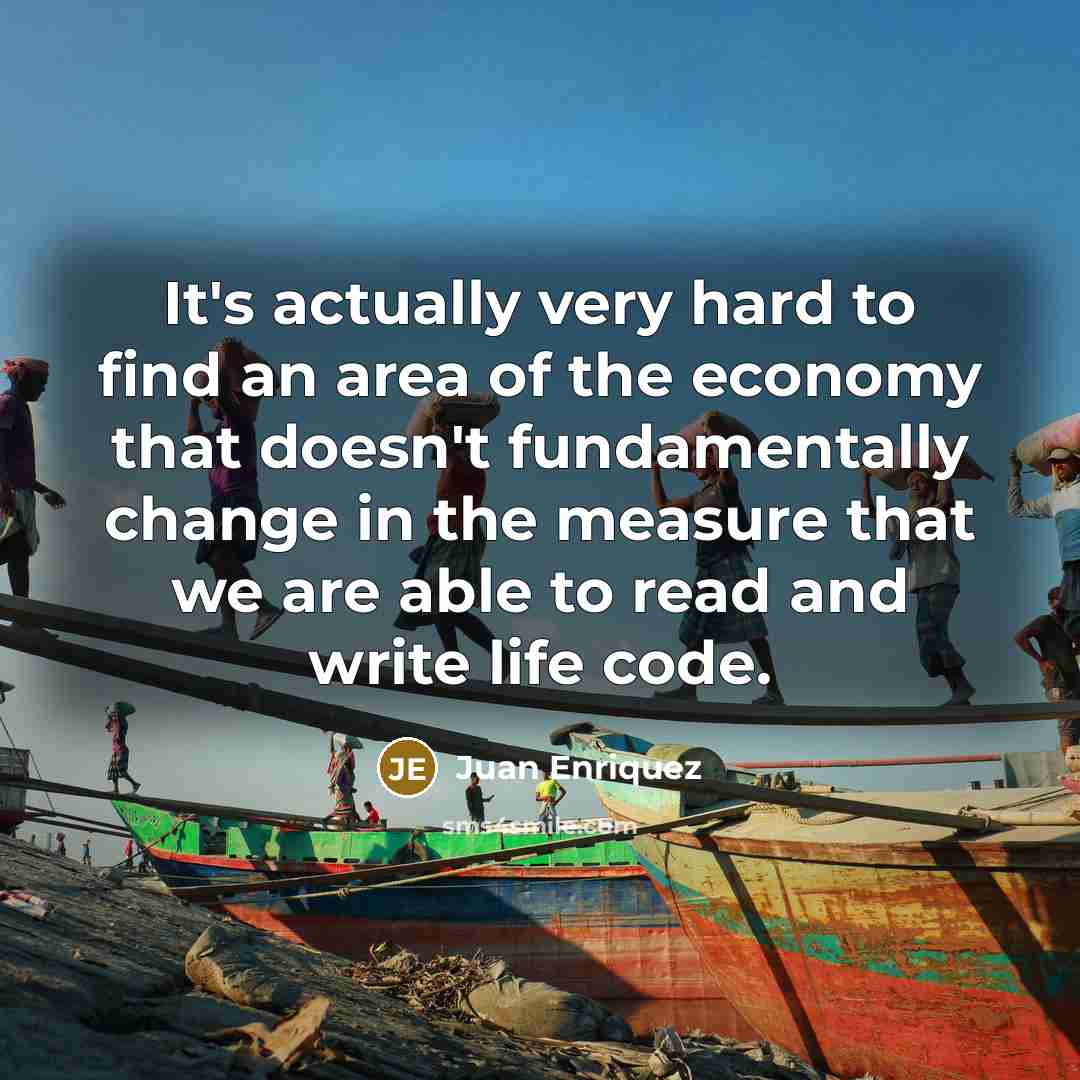 “It's actually very hard to find an area of the…” quote by Juan Enriquez