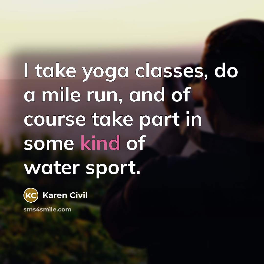 “I take yoga classes, do a mile run, and of…” quote by Karen Civil