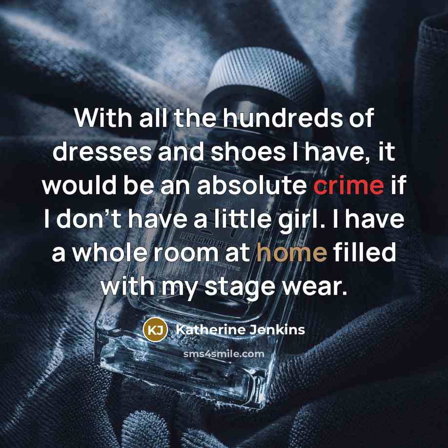 “With all the hundreds of dresses and shoes I have,…” quote by Katherine Jenkins