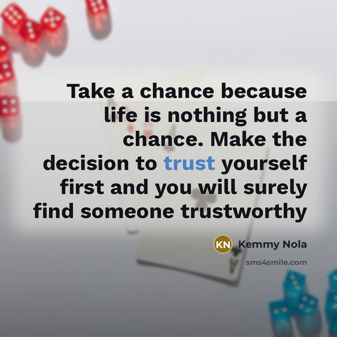 “Take a chance because life is nothing but a chance.…” quote by Kemmy Nola
