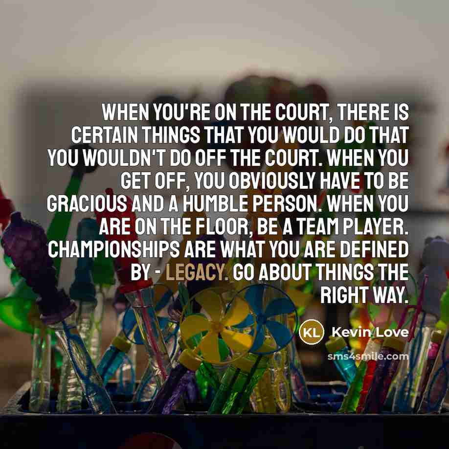 “When you're on the court, there is certain things that…” quote by Kevin Love