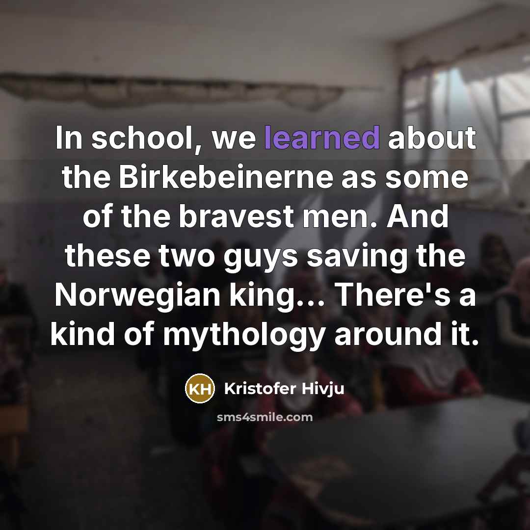 “In school, we learned about the Birkebeinerne as some of…” quote by Kristofer Hivju