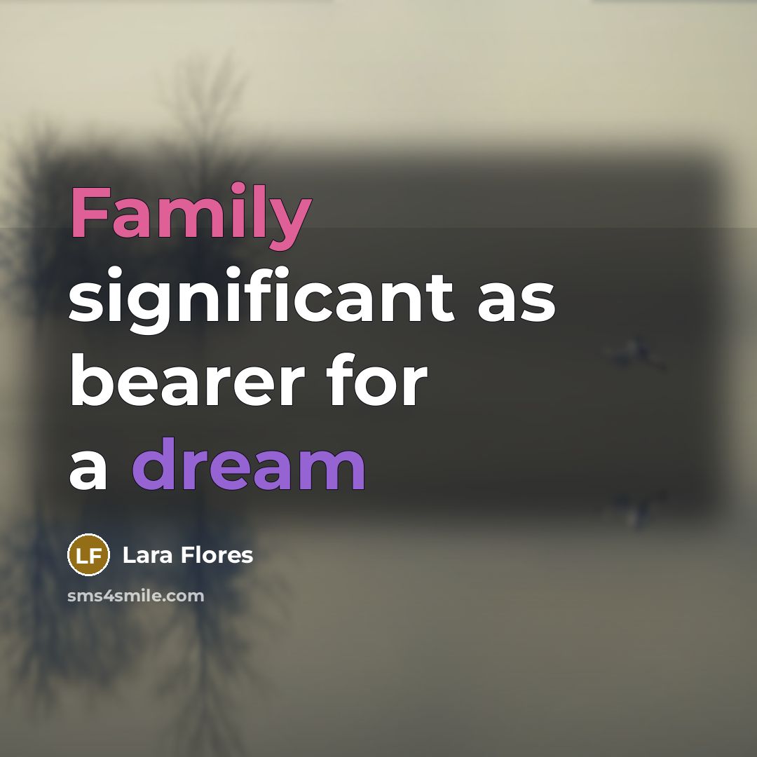 “Family significant as bearer for a dream” quote by Lara Flores