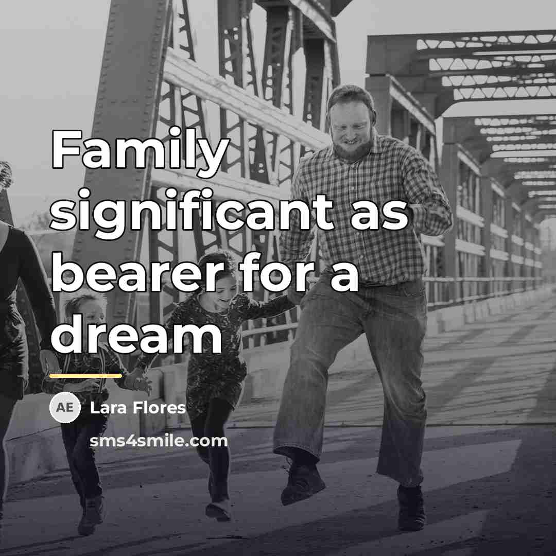 “Family significant as bearer for a dream…” quote by Lara Flores
