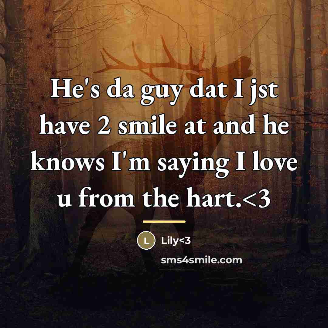 “He's da guy dat I jst have 2 smile at…” quote by Lily<3