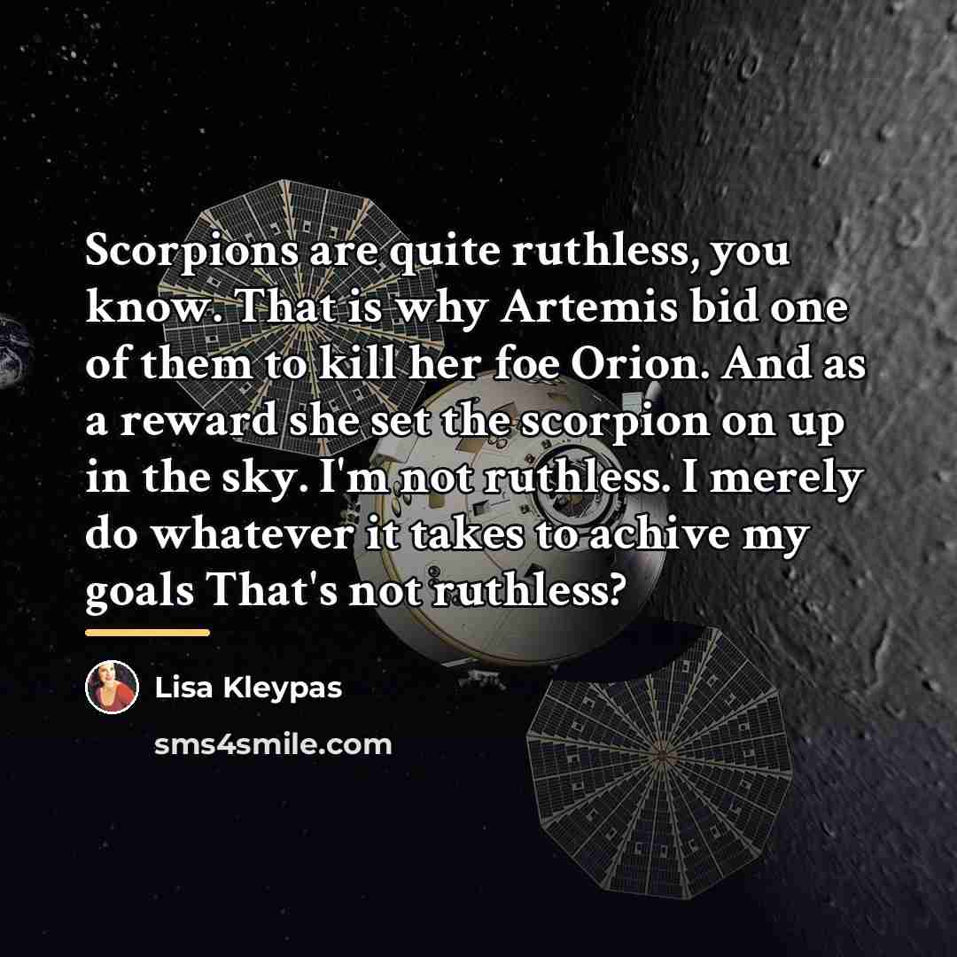 “Scorpions are quite ruthless, you know. That is why Artemis…” quote by Lisa Kleypas