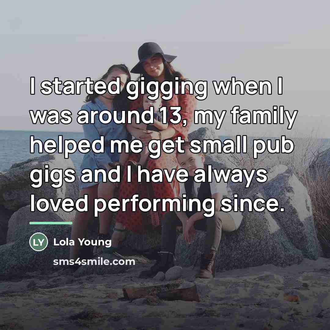 “I started gigging when I was around 13, my family…” quote by Lola Young