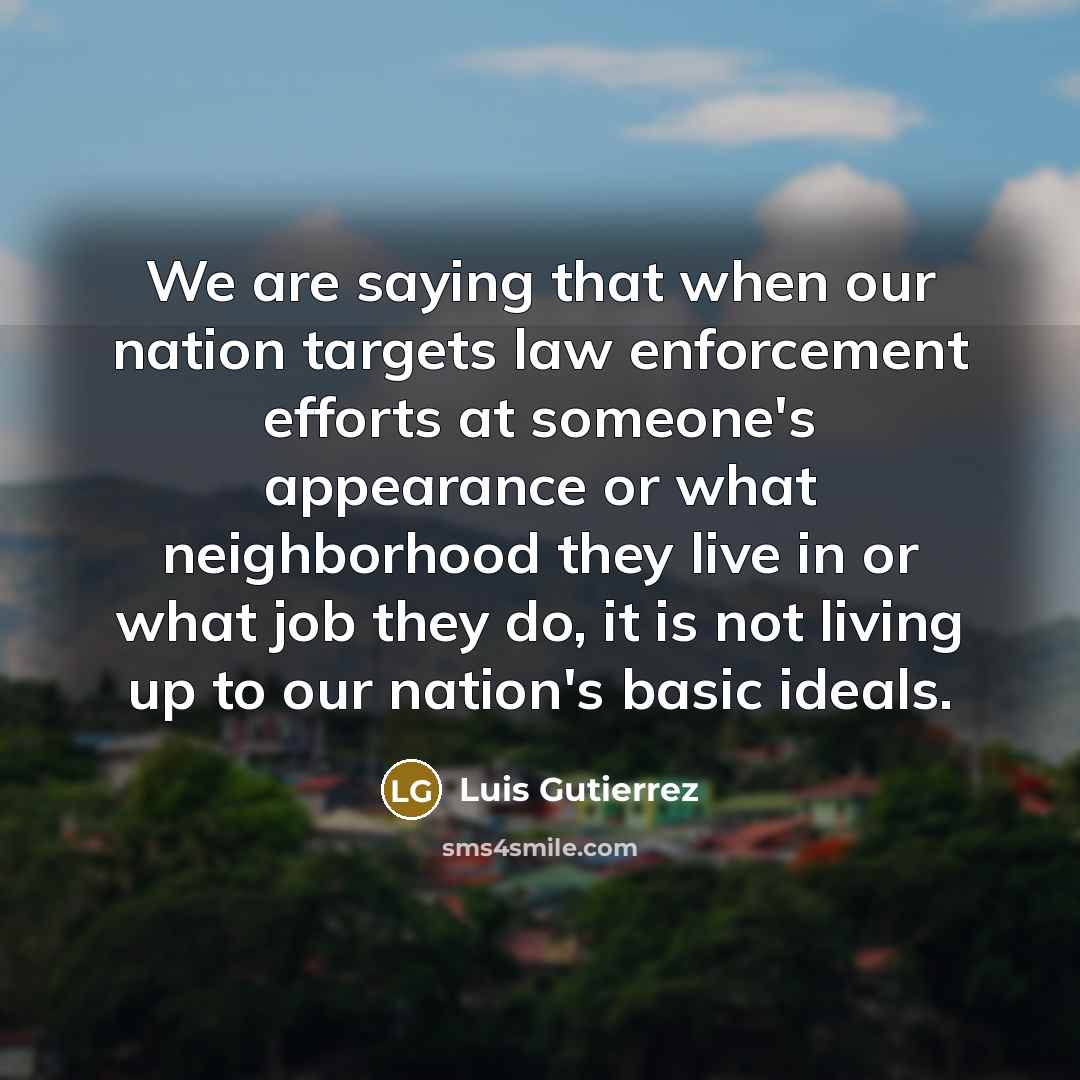“We are saying that when our nation targets law enforcement…” quote by Luis Gutierrez