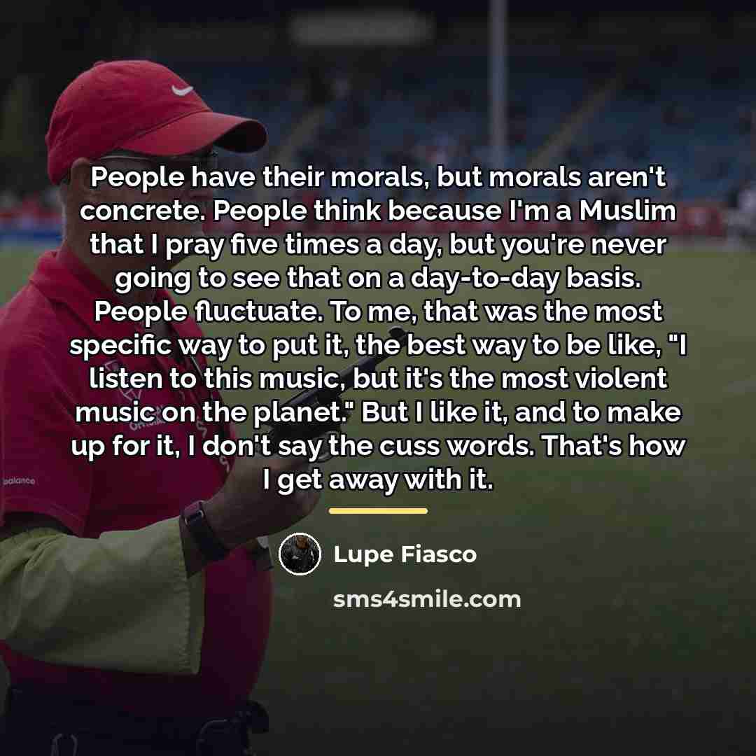 “People have their morals, but morals aren't concrete. People think…” quote by Lupe Fiasco