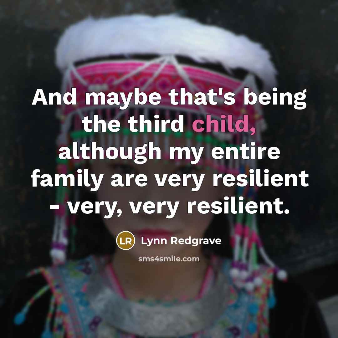 “And maybe that's being the third child, although my entire…” quote by Lynn Redgrave
