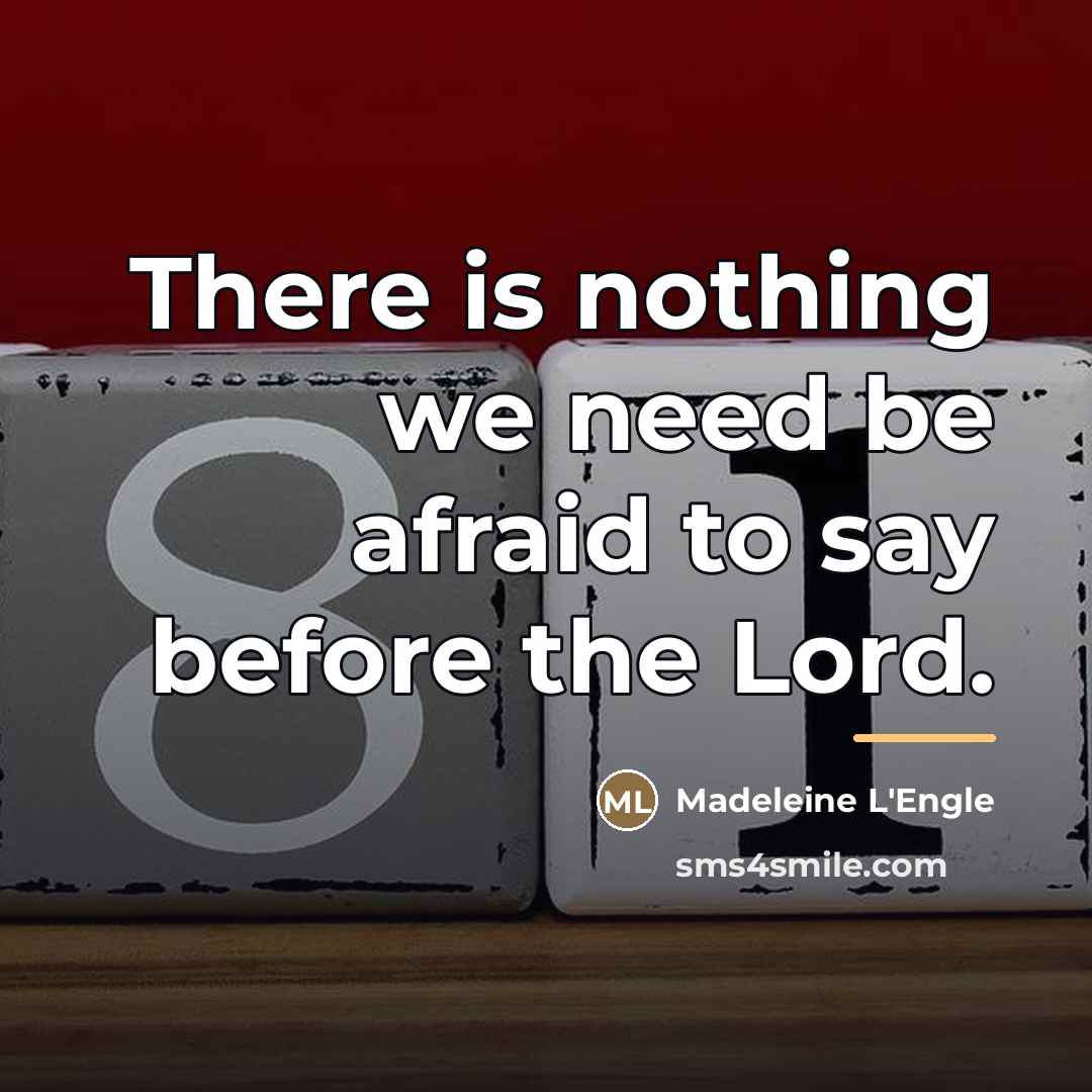 “There is nothing we need be afraid to say before…” quote by Madeleine L'Engle