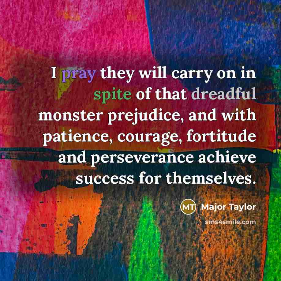 “I pray they will carry on in spite of that…” quote by Major Taylor