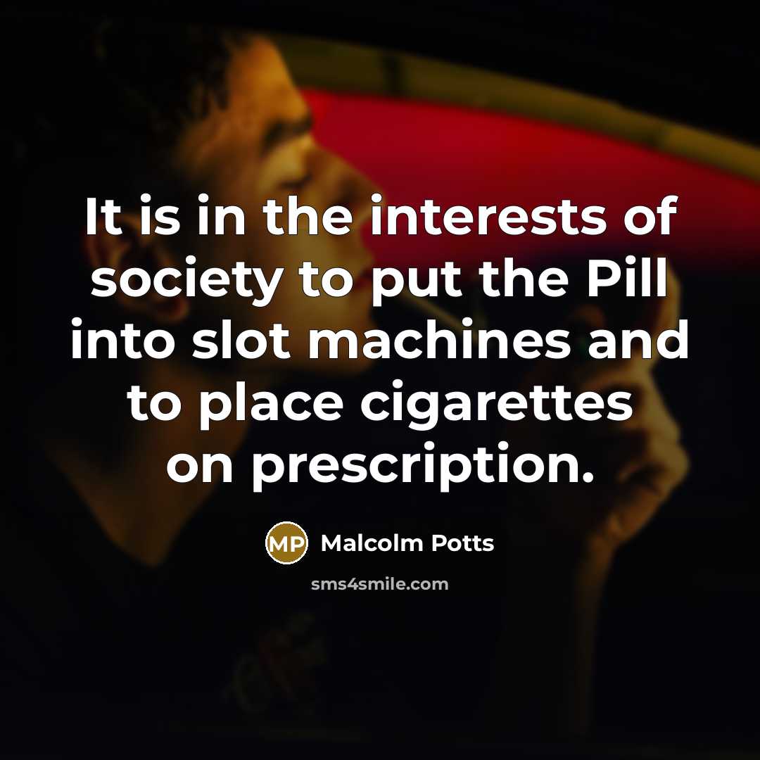“It is in the interests of society to put the…” quote by Malcolm Potts