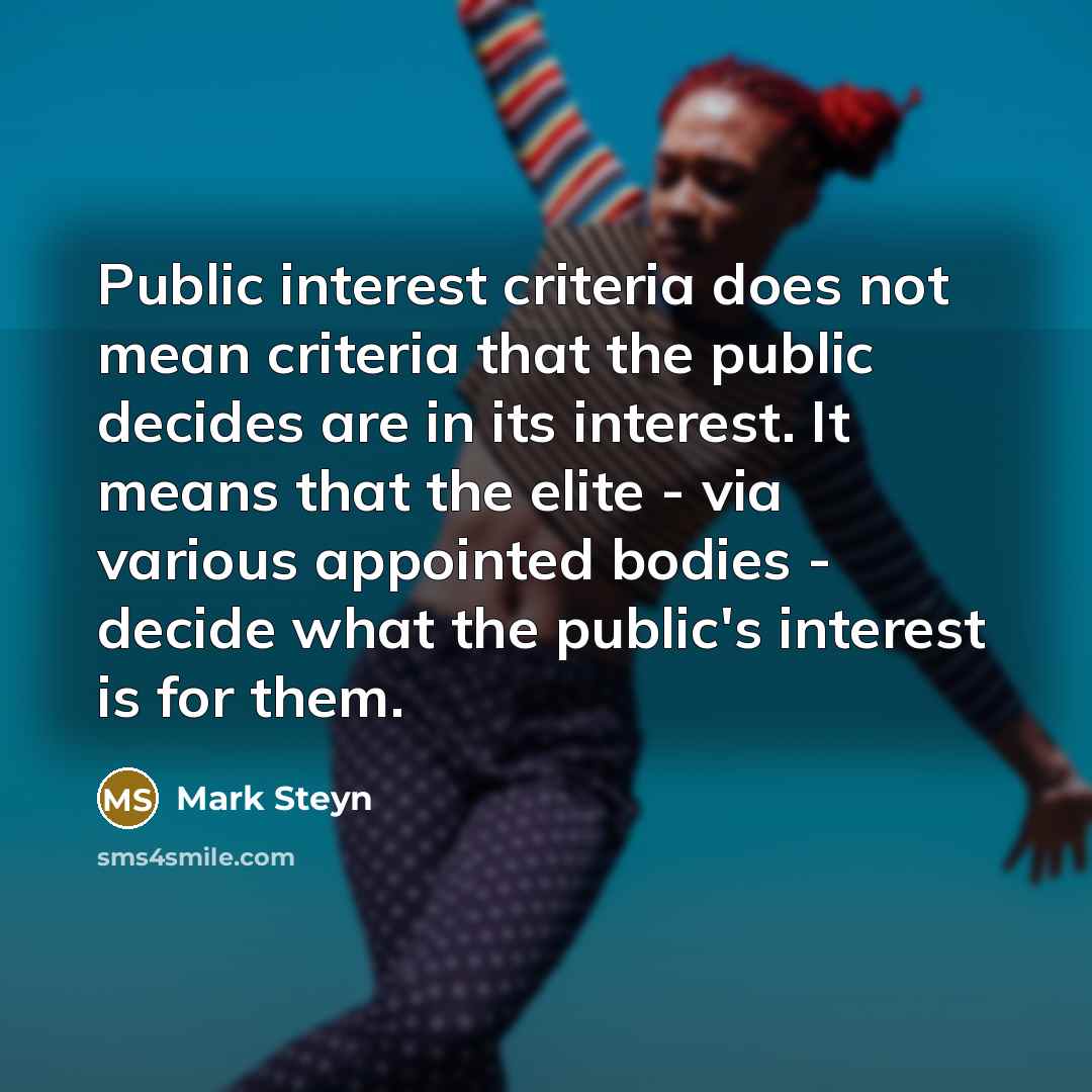 “Public interest criteria does not mean criteria that the public…” quote by Mark Steyn