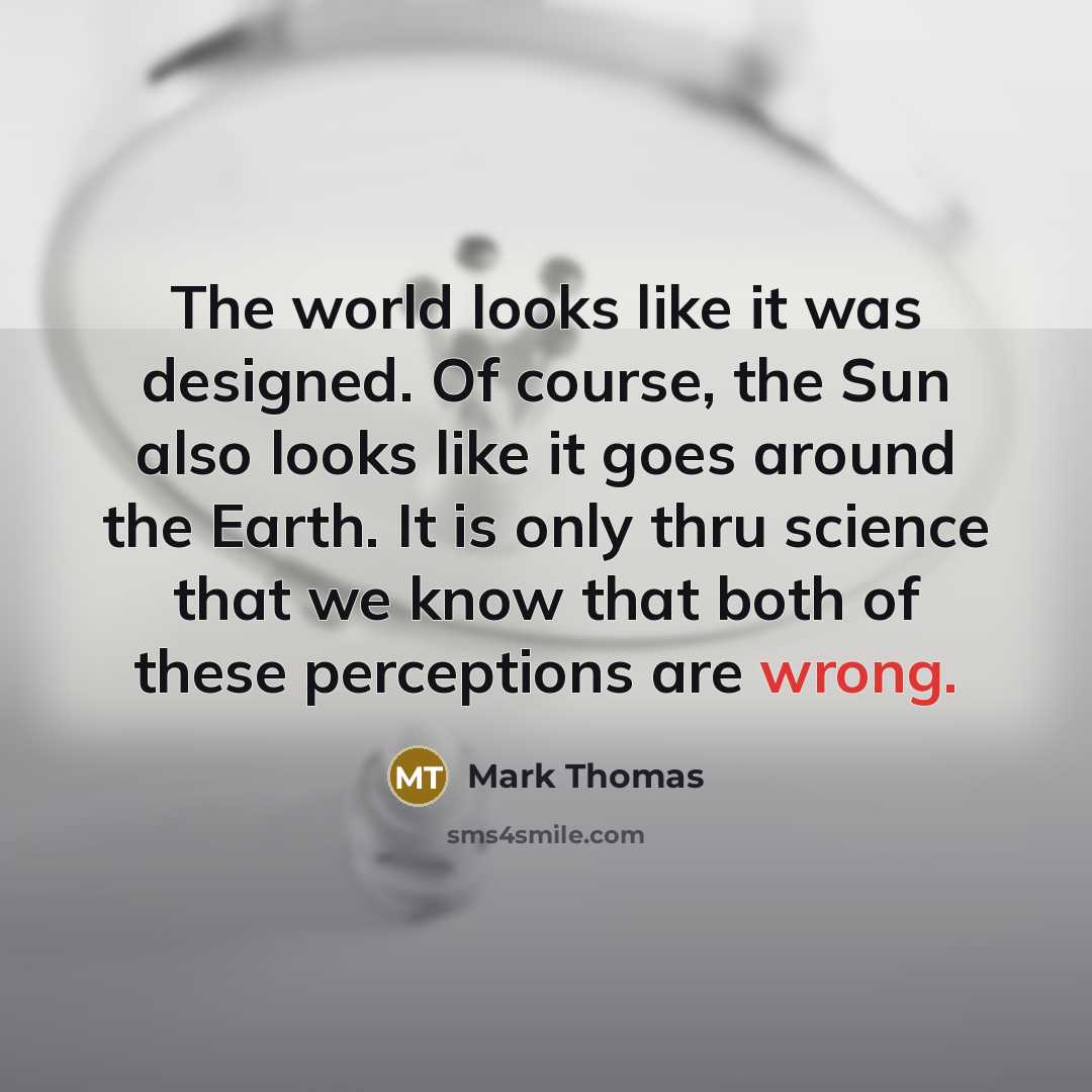 “The world looks like it was designed. Of course, the…” quote by Mark Thomas
