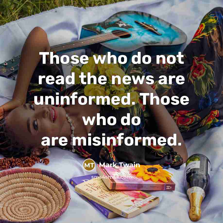 “Those who do not read the news are uninformed. Those…” quote by Mark Twain