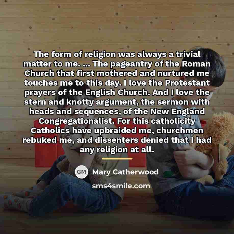 “The form of religion was always a trivial matter to…” quote by Mary Catherwood