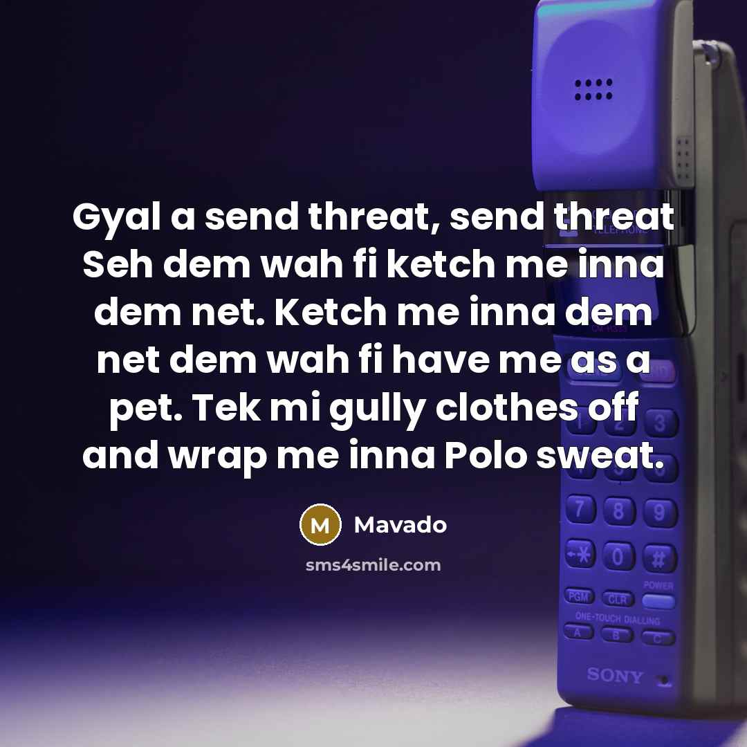 “Gyal a send threat, send threat Seh dem wah fi…” quote by Mavado