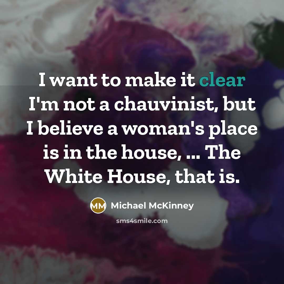 “I want to make it clear I'm not a chauvinist,…” quote by Michael McKinney