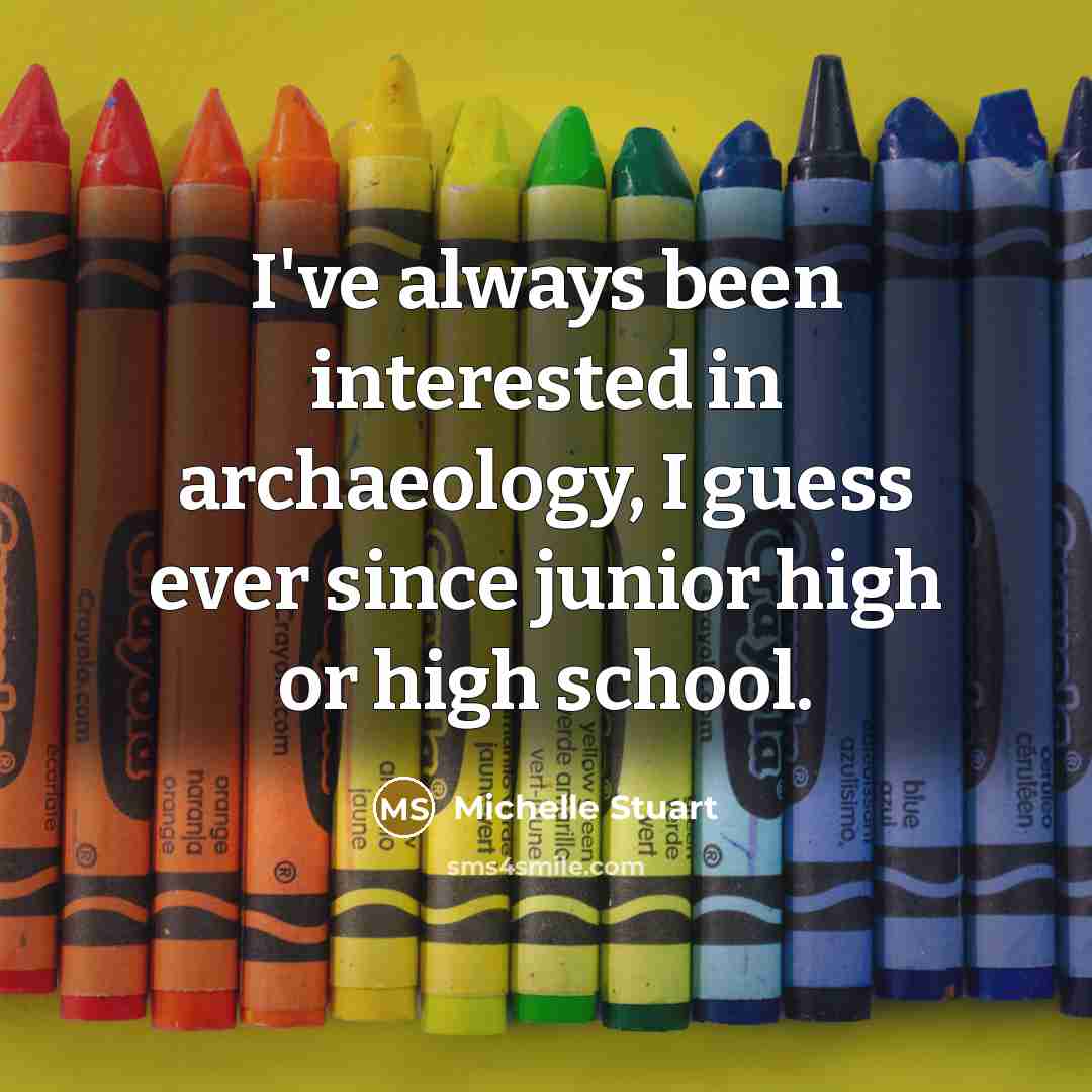 “I've always been interested in archaeology, I guess ever since…” quote by Michelle Stuart
