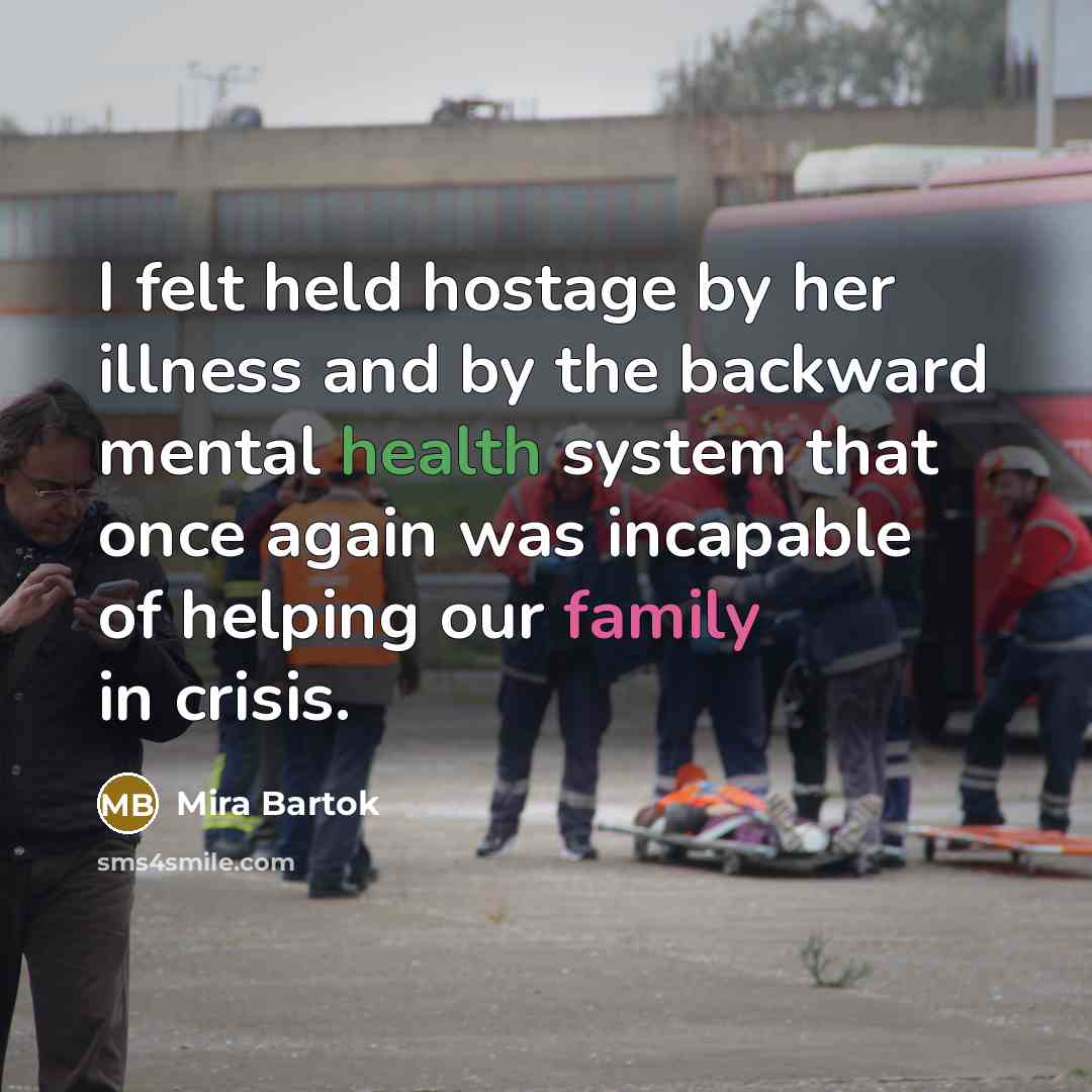 “I felt held hostage by her illness and by the…” quote by Mira Bartok