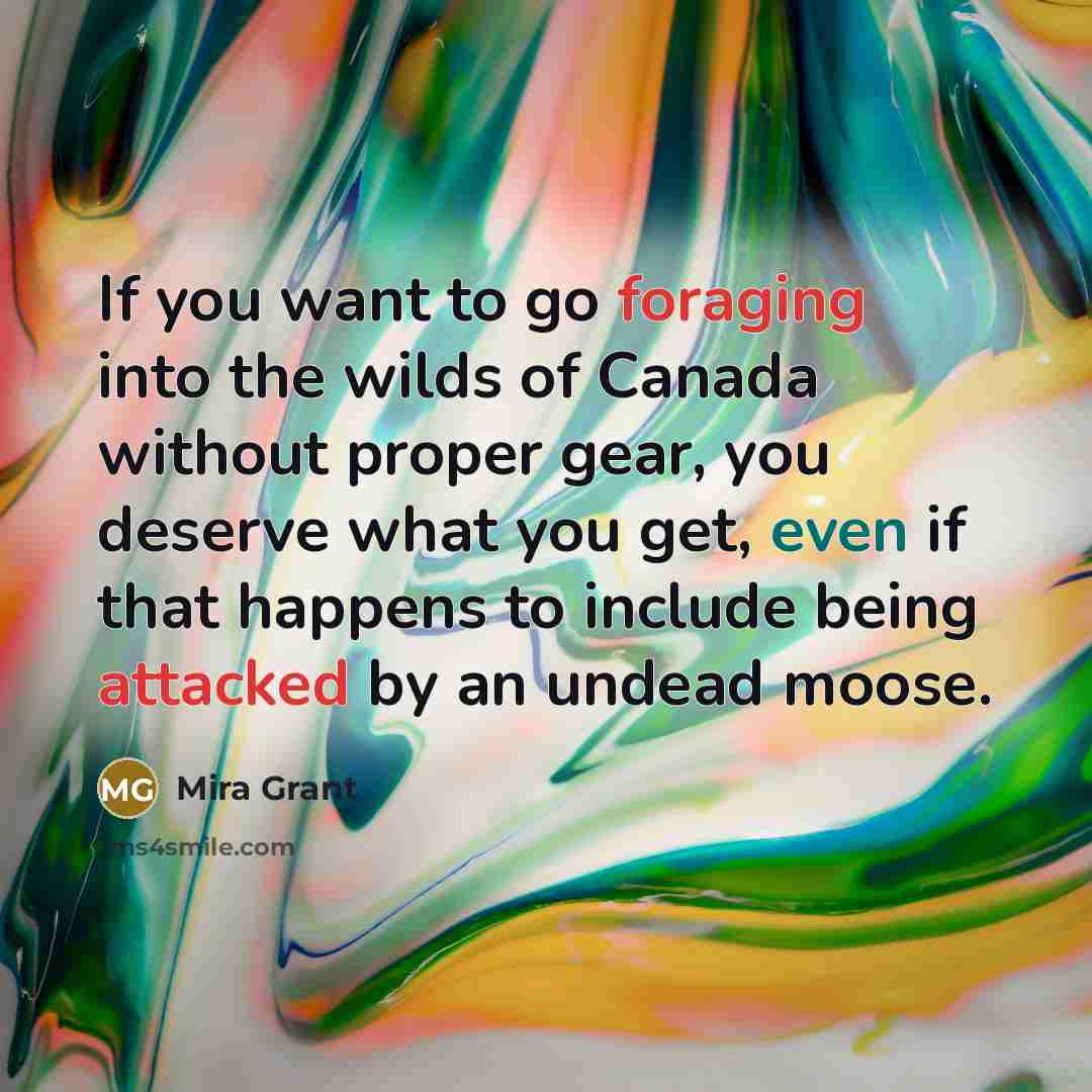 “If you want to go foraging into the wilds of…” quote by Mira Grant
