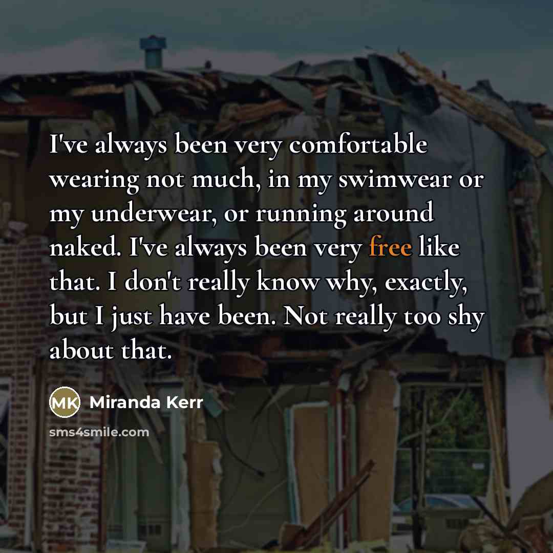 “I've always been very comfortable wearing not much, in my…” quote by Miranda Kerr