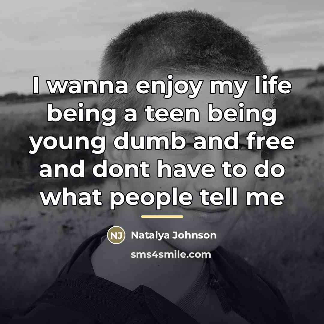 “I wanna enjoy my life being a teen being young…” quote by Natalya Johnson