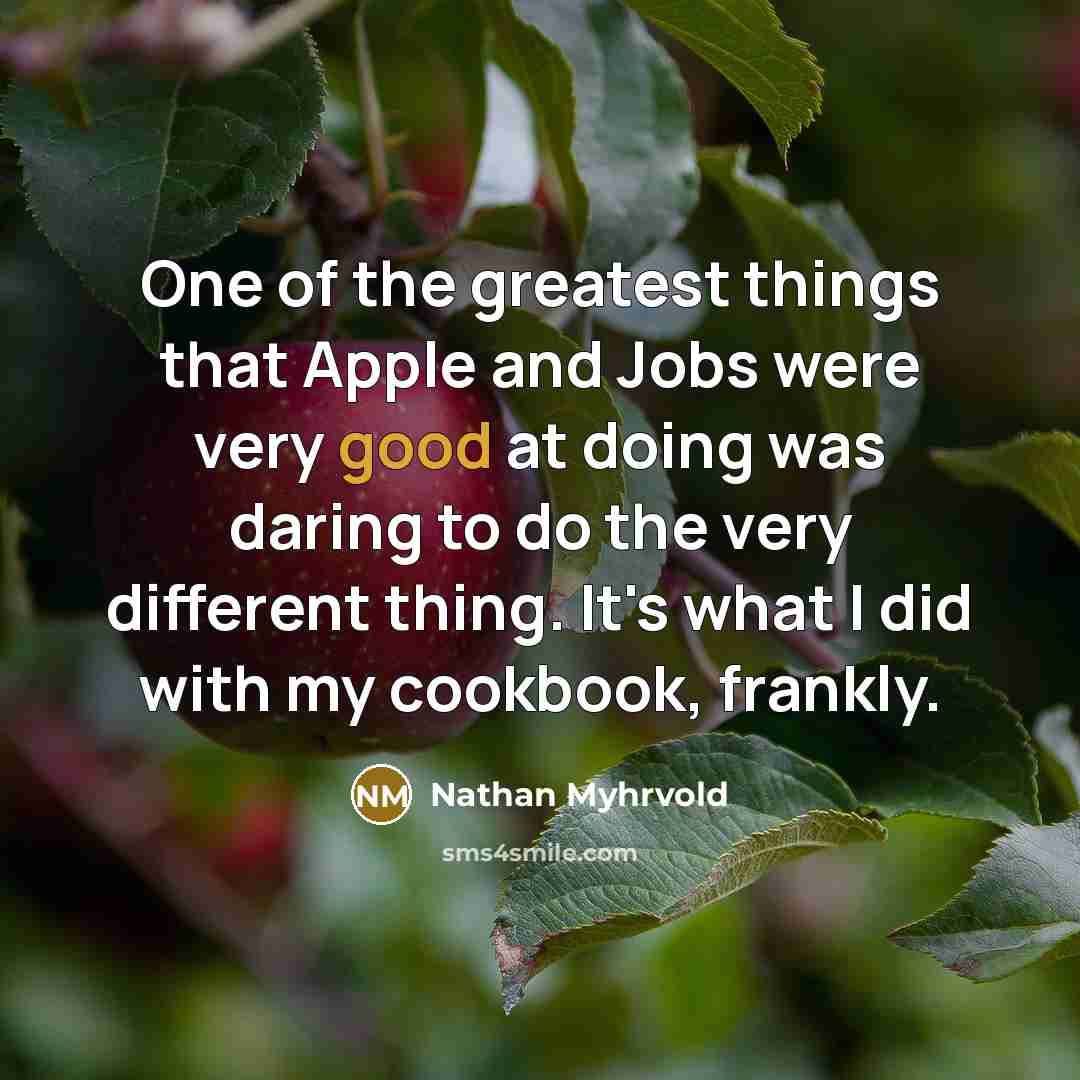 “One of the greatest things that Apple and Jobs were…” quote by Nathan Myhrvold