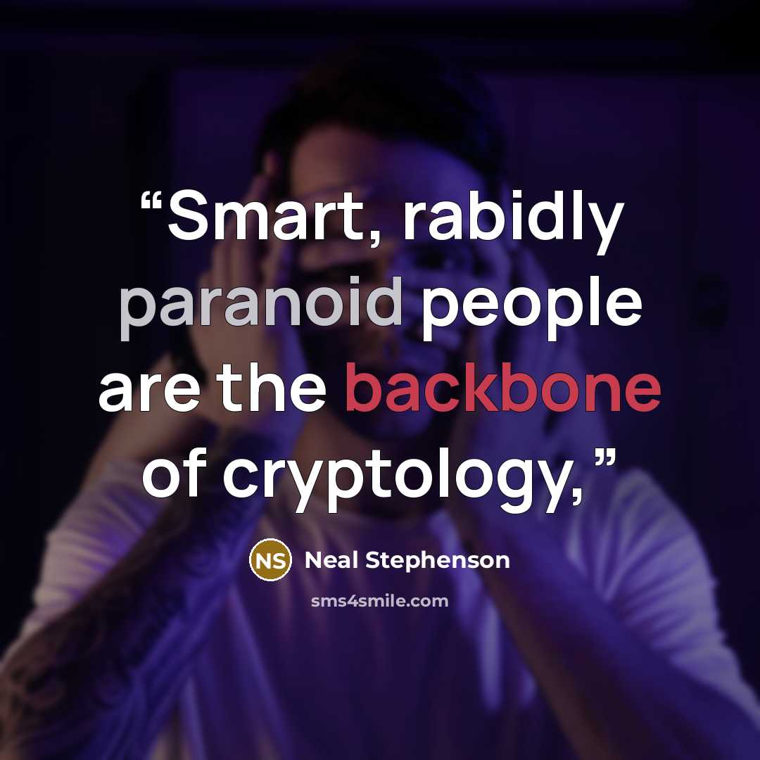 “Smart, rabidly paranoid people are the backbone of cryptology,” quote by Neal Stephenson