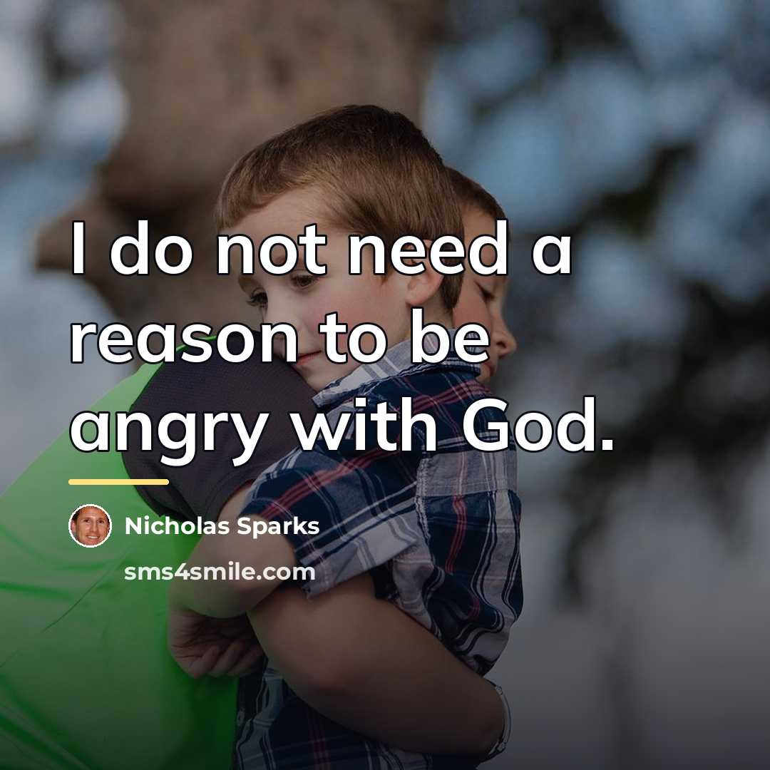 “I do not need a reason to be angry with…” quote by Nicholas Sparks