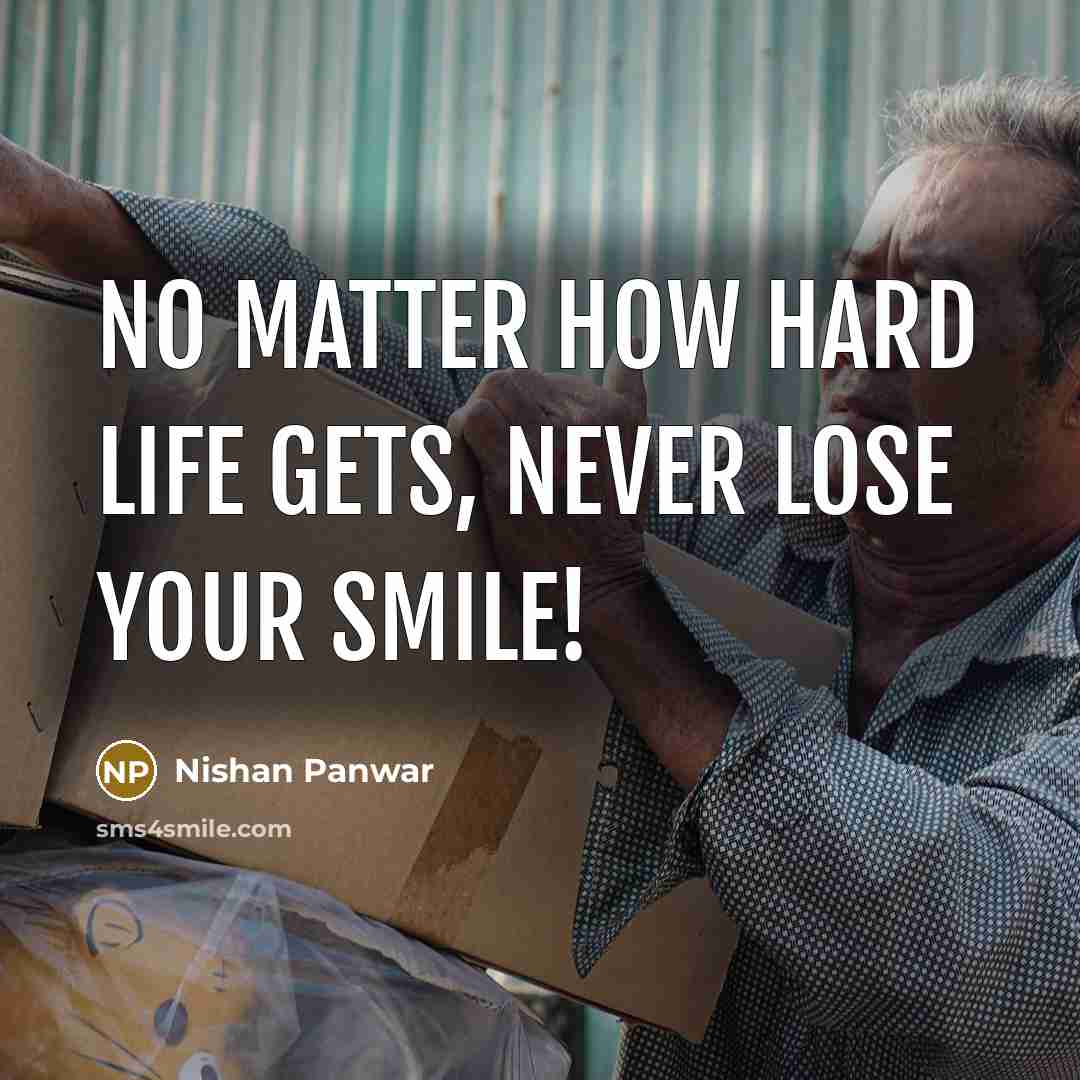 “No matter how hard life gets, never lose your smile!…” quote by Nishan Panwar