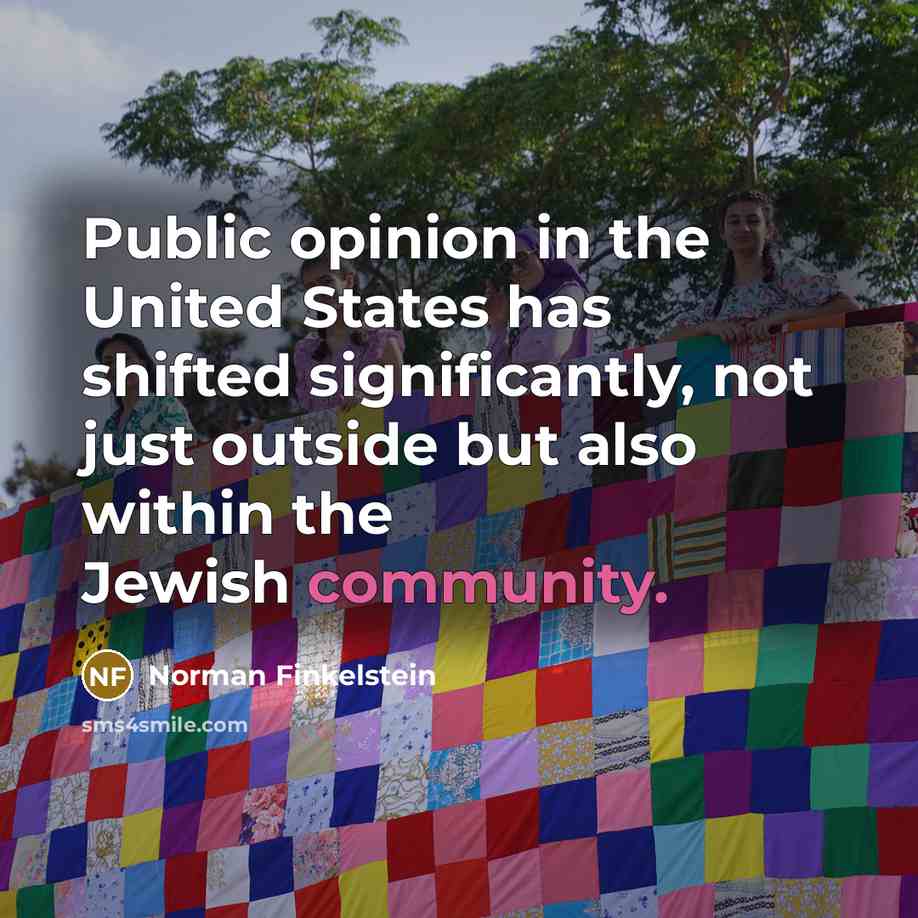 “Public opinion in the United States has shifted significantly, not…” quote by Norman Finkelstein