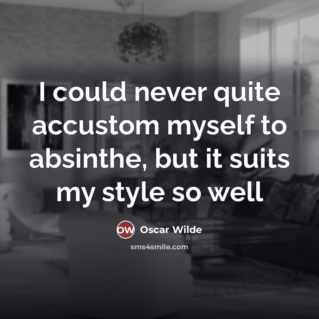 “I could never quite accustom myself to absinthe, but it…” quote by Oscar Wilde