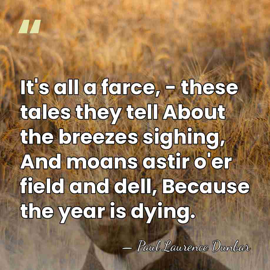 It's all a farce, - these tales they tell About the breezes&hellip; - Paul Laurence Dunbar