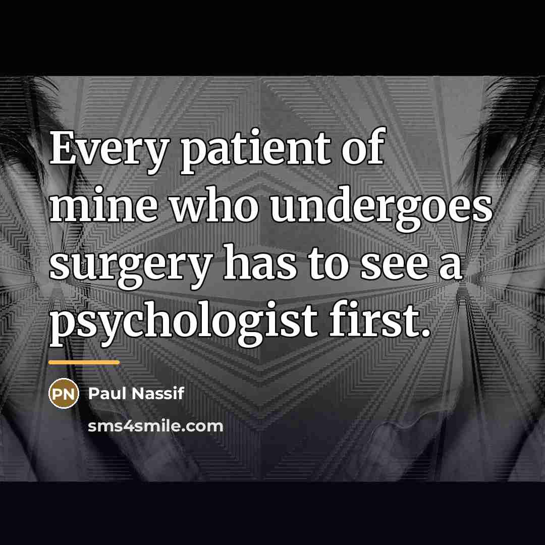 “Every patient of mine who undergoes surgery has to see…” quote by Paul Nassif