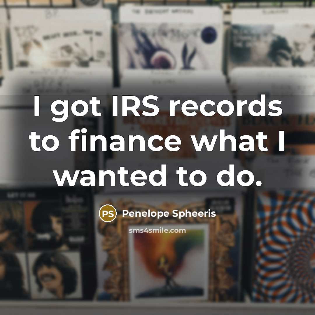 “I got IRS records to finance what I wanted to…” quote by Penelope Spheeris