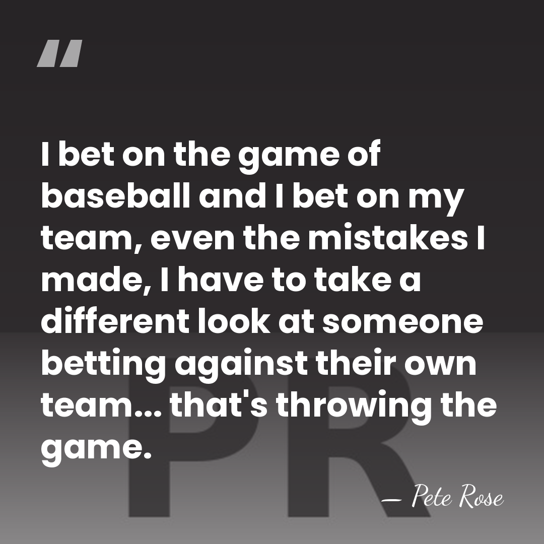 I bet on the game of baseball and I bet on my&hellip; - Pete Rose