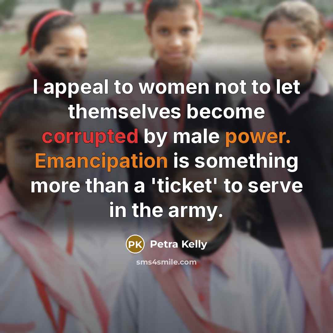 “I appeal to women not to let themselves become corrupted…” quote by Petra Kelly