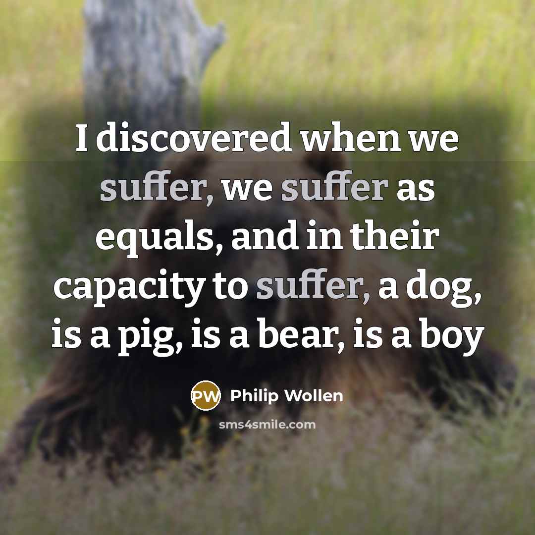 “I discovered when we suffer, we suffer as equals, and…” quote by Philip Wollen
