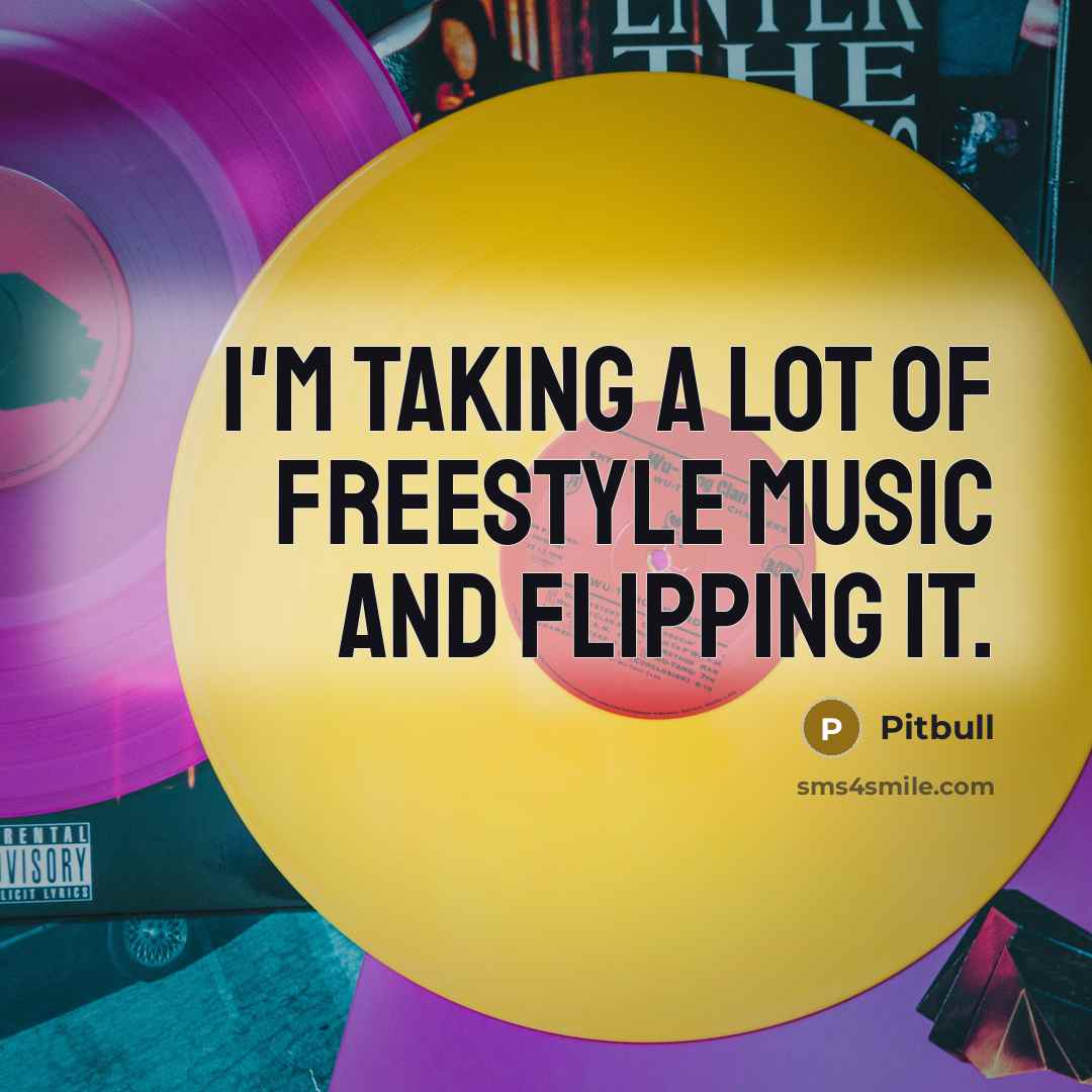 “I'm taking a lot of freestyle music and flipping it.…” quote by Pitbull