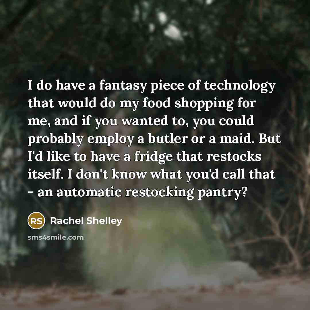 “I do have a fantasy piece of technology that would…” quote by Rachel Shelley