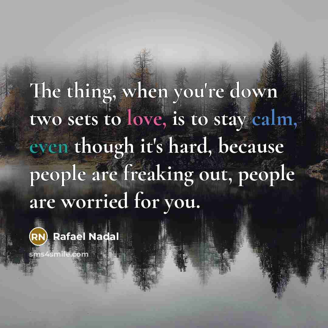 “The thing, when you're down two sets to love, is…” quote by Rafael Nadal