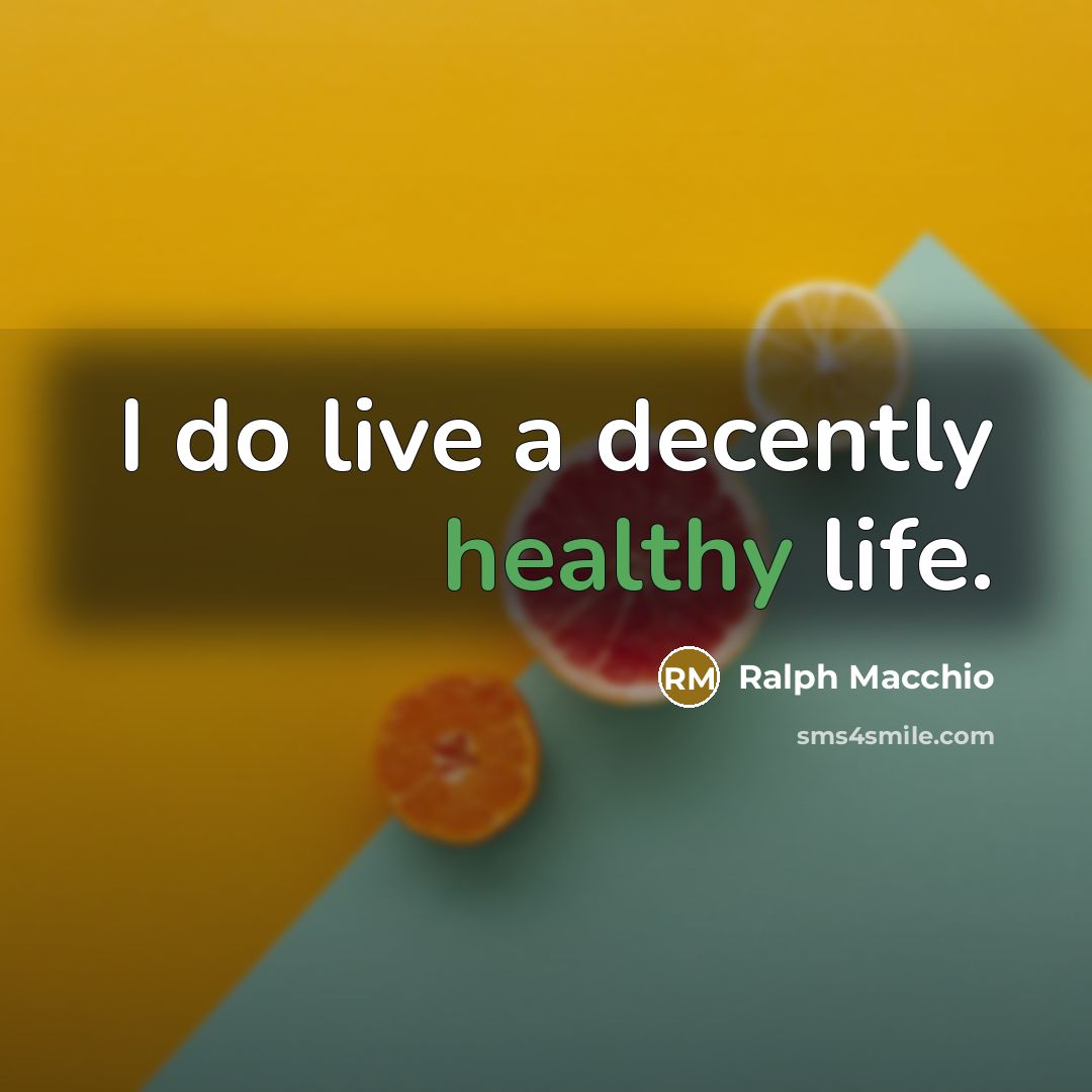“I do live a decently healthy life.…” quote by Ralph Macchio