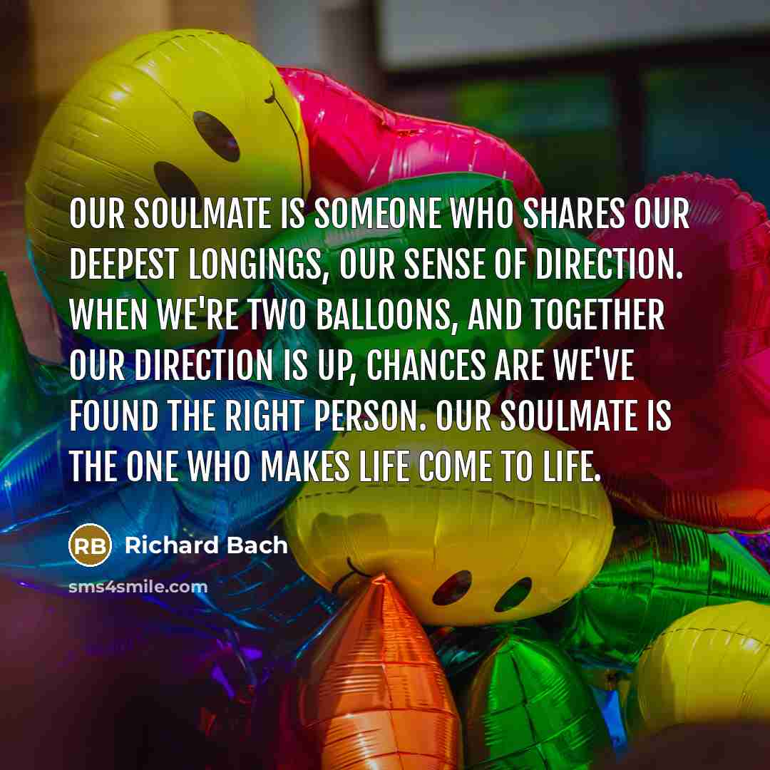 “Our soulmate is someone who shares our deepest longings, our…” quote by Richard Bach