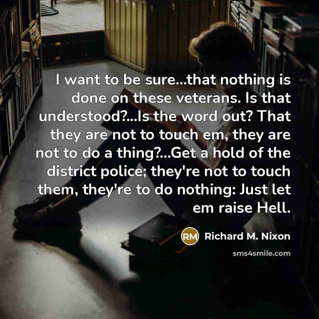 “I want to be sure...that nothing is done on these…” quote by Richard M. Nixon