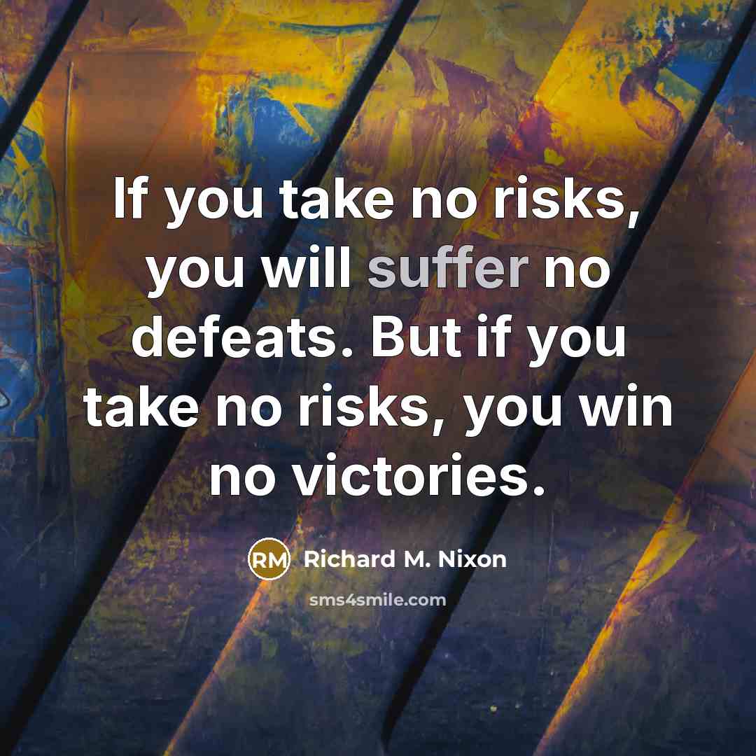 “If you take no risks, you will suffer no defeats.…” quote by Richard M. Nixon