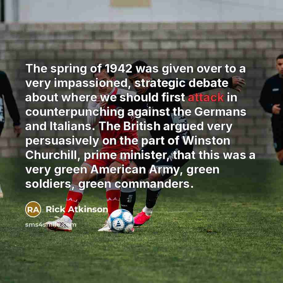 “The spring of 1942 was given over to a very…” quote by Rick Atkinson