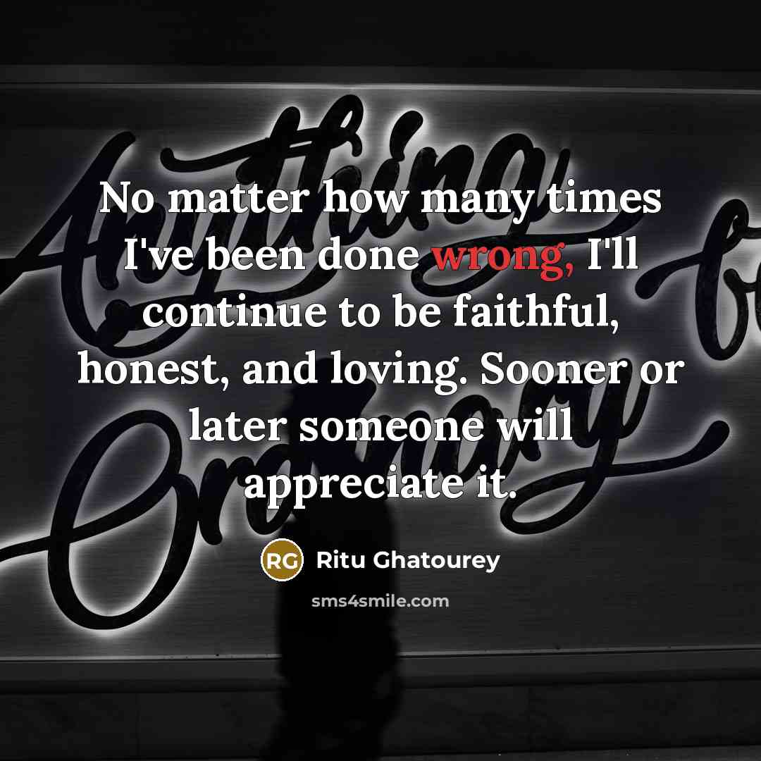 “No matter how many times I've been done wrong, I'll…” quote by Ritu Ghatourey